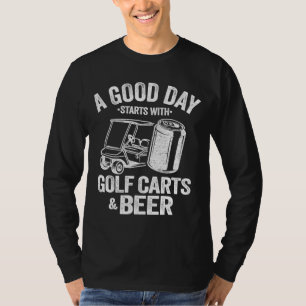 Ein guter Tag beginnt mit Golf Carts und Bier Funn T-Shirt