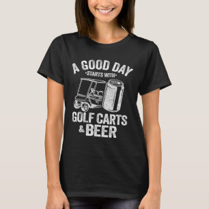 Ein guter Tag beginnt mit Golf Carts und Bier Funn T-Shirt