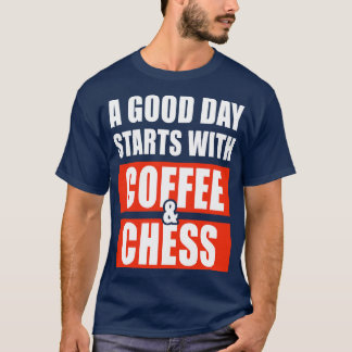 Ein guter Tag beginnt mit Kaffee und Schach 1 T-Shirt