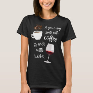 Ein guter Tag beginnt mit Kaffee und Wein  T-Shirt