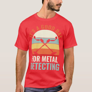 Ein guter Tag für die Metalldetektion T-Shirt
