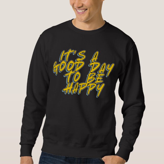 EIN GUTER TAG, GLÜCKLICH ZU SEIN SWEATSHIRT (Vorderseite)