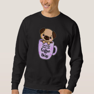 Ein guter Tag mit Kaffee und Hunden Pug Kaffee 3 Sweatshirt