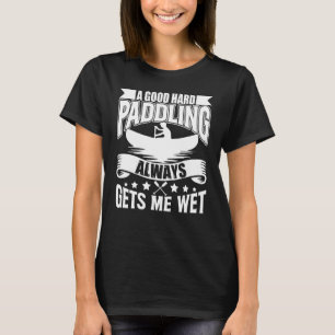 Ein gutes hartes Paddeln lässt mich das Kayaking P T-Shirt