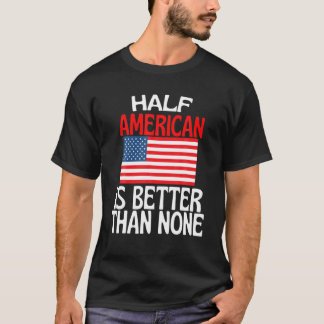Ein halber Amerikaner ist besser als kein lustiges T-Shirt