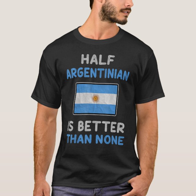 Ein halber Argentinier ist besser als kein Argenti T-Shirt (Vorderseite)