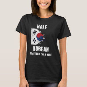 Ein halber Koreaner ist besser als kein lustiges K T-Shirt
