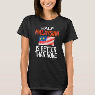 Ein halber Malaysier ist besser als kein lustiges T-Shirt