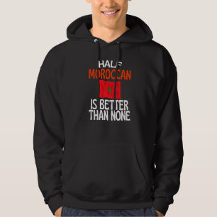 Ein halber Marokkaner ist besser als kein Witz Mar Hoodie