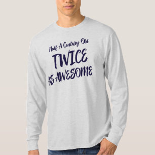 Ein halbes Jahrhundert alt, doppelt so großartig f T-Shirt