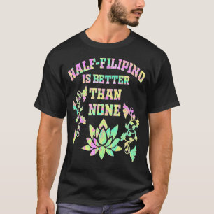 Ein halbes Philippino ist besser als kein philippi T-Shirt