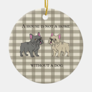 Ein Haus ist kein Zuhause ohne einen Hund Keramik Ornament
