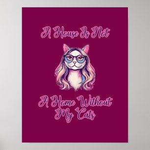 Ein Haus ist kein Zuhause ohne meine Katzen Poster