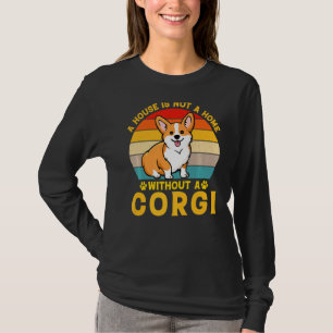 Ein Haus ist keine Zuhause ohne Corgi T-Shirt