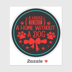 Ein Haus ist keine Zuhause ohne Hund-23565 Aufkleber