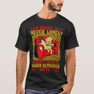 Ein Haus ist niemals einsam, wo ein Golden Retriev T-Shirt