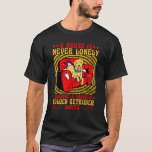Ein Haus ist niemals einsam, wo ein Golden Retriev T-Shirt