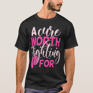Ein Heilmittel, das es wert ist, für Brustkrebs zu T-Shirt