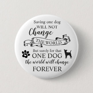 Ein Hund retten wird die Welt nicht verändern Button
