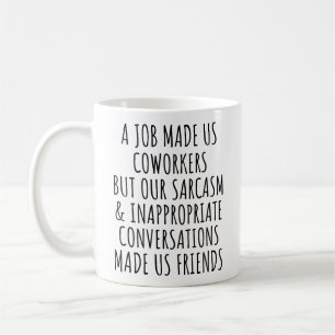 Ein Job machte uns zu Kollegen, aber Sarkasmus zu Kaffeetasse