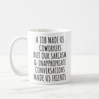 Ein Job machte uns zu Kollegen, aber Sarkasmus zu Kaffeetasse
