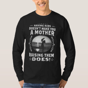 Ein Kind zu haben macht dich nicht zu einer Mutter T-Shirt