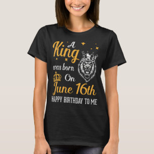 Ein König war am 16. Juni zum Geburtstag Geboren T-Shirt
