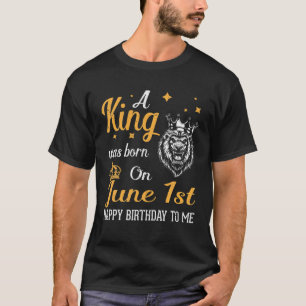 Ein König war am 1. Juni zum Geburtstag für mich G T-Shirt