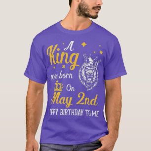Ein König war am 2. Mai zum Geburtstag für mich Ge T-Shirt