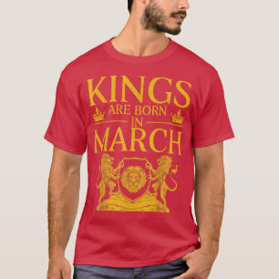 Ein König war im März Geboren, glücklich zum Gebur T-Shirt
