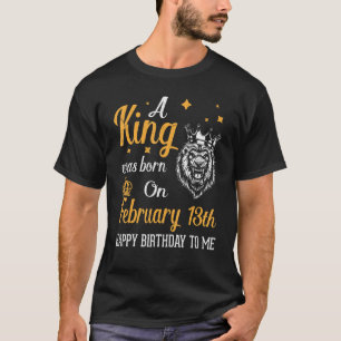 Ein König wurde am 13. Februar zum Geburtstag Gebo T-Shirt