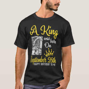 Ein König wurde am 26. September zum Geburtstag Ge T-Shirt