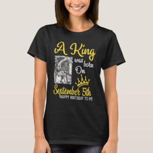 Ein König wurde am 5. September zum Geburtstag Geb T-Shirt