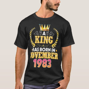Ein König wurde im November 1983 Geboren Happy Geb T-Shirt