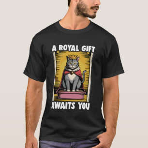 Ein königliches Geschenk erwartet dich Lustige Kat T-Shirt