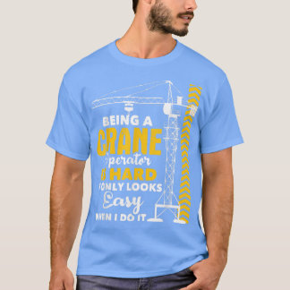 Ein Kranbetreiber zu sein, ist eine Hard-Heavy-Aus T-Shirt