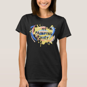 Ein Künstler muss meine Malerei haben ist ein Spaß T-Shirt