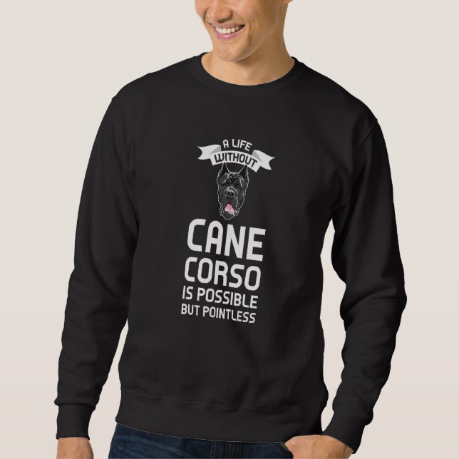 Ein Leben ohne Cane Corso ist sinnlos Cane Corso Sweatshirt (Vorderseite)