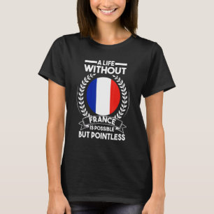 Ein Leben ohne Frankreich ist möglich Frankreich f T-Shirt