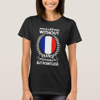 Ein Leben ohne Frankreich ist möglich Frankreich f T-Shirt