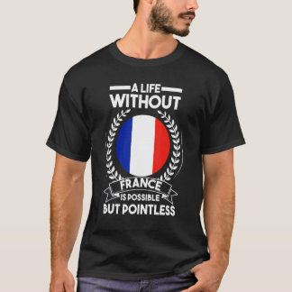 Ein Leben ohne Frankreich ist möglich Frankreich f T-Shirt