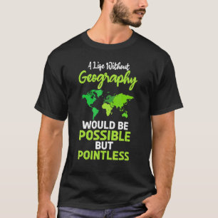 Ein Leben ohne Geografie wäre möglich, aber Poi T-Shirt