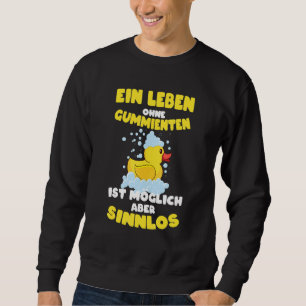 Ein Leben ohne Gummienten Sinnliche Gummiente Sweatshirt