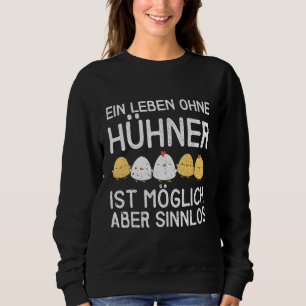 Ein Leben ohne Hühner ist möglich, aber sinnlos Sweatshirt