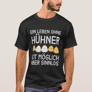 Ein Leben ohne Hühner ist möglich, aber sinnlos T-Shirt