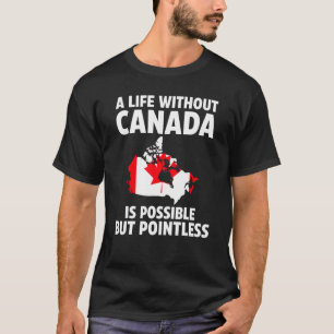 Ein Leben ohne Kanada ist möglich kanadische Wurze T-Shirt