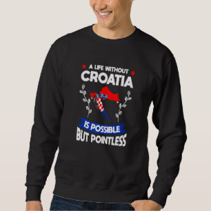Ein Leben ohne Kroatien ist möglich kroatische Fla Sweatshirt