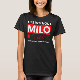 Ein Leben ohne Milo-Ausbohren wäre nicht empfehlen T-Shirt