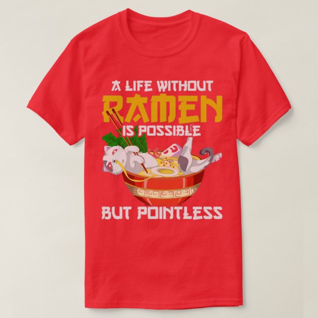Ein Leben ohne Ramen ist möglich, aber sinnlos. T-Shirt (Design vorne)
