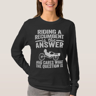 Ein Liegeplatzfahrer ist die Antwort auf den Trike T-Shirt